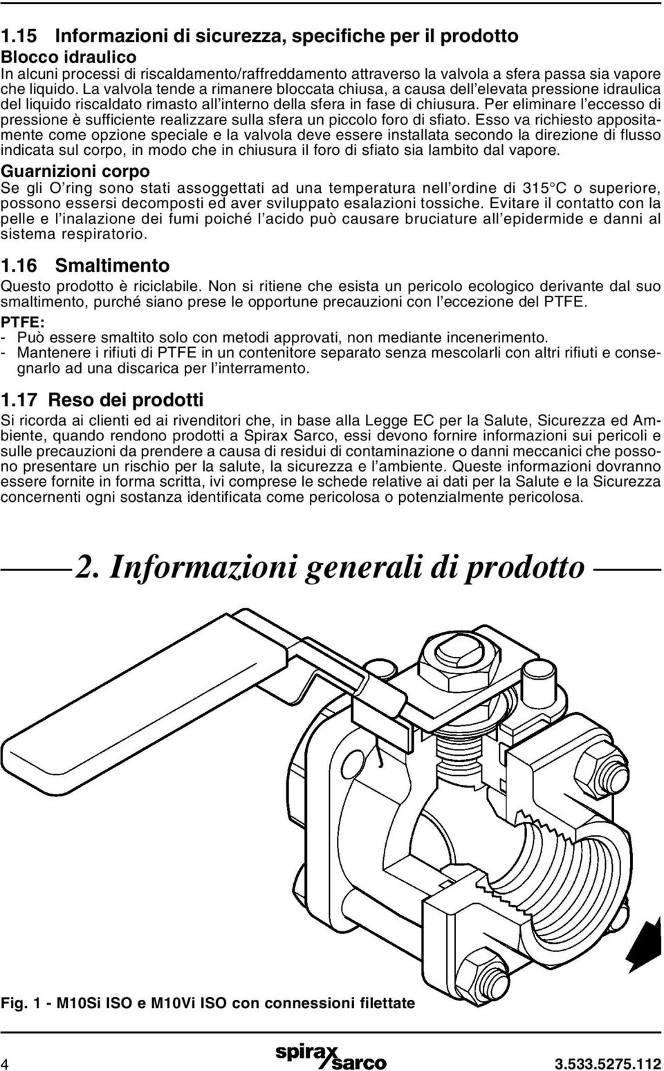 Per eliminare l eccesso di pressione è sufficiente realizzare sulla sfera un piccolo foro di sfiato.