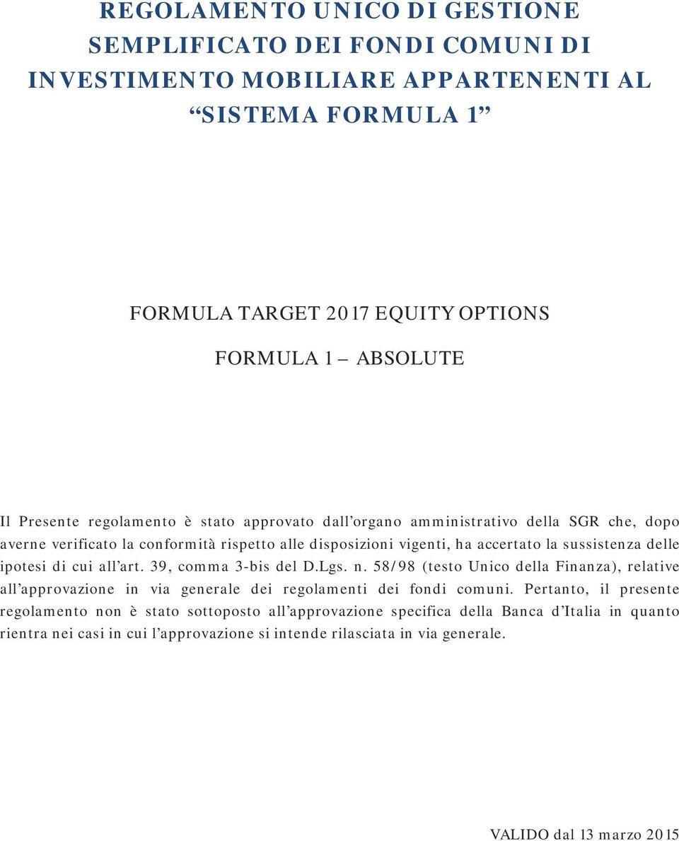 di cui all art. 39, comma 3-bis del D.Lgs. n. 58/98 (testo Unico della Finanza), relative all approvazione in via generale dei regolamenti dei fondi comuni.