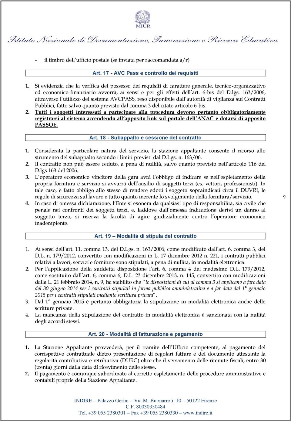 163/2006, attraverso l utilizzo del sistema AVCPASS, reso disponibile dall autorità di vigilanza sui Contratti Pubblici, fatto salvo quanto previsto dal comma 3 del citato articolo 6-bis. 2.