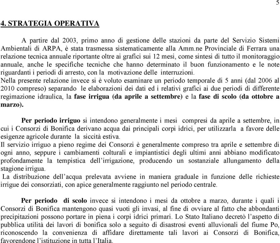 buon funzionamento e le note riguardanti i periodi di arresto, con la motivazione delle interruzioni.