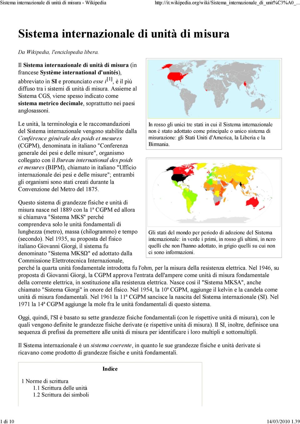 Assieme al Sistema CGS, viene spesso indicato come sistema metrico decimale, soprattutto nei paesi anglosassoni.