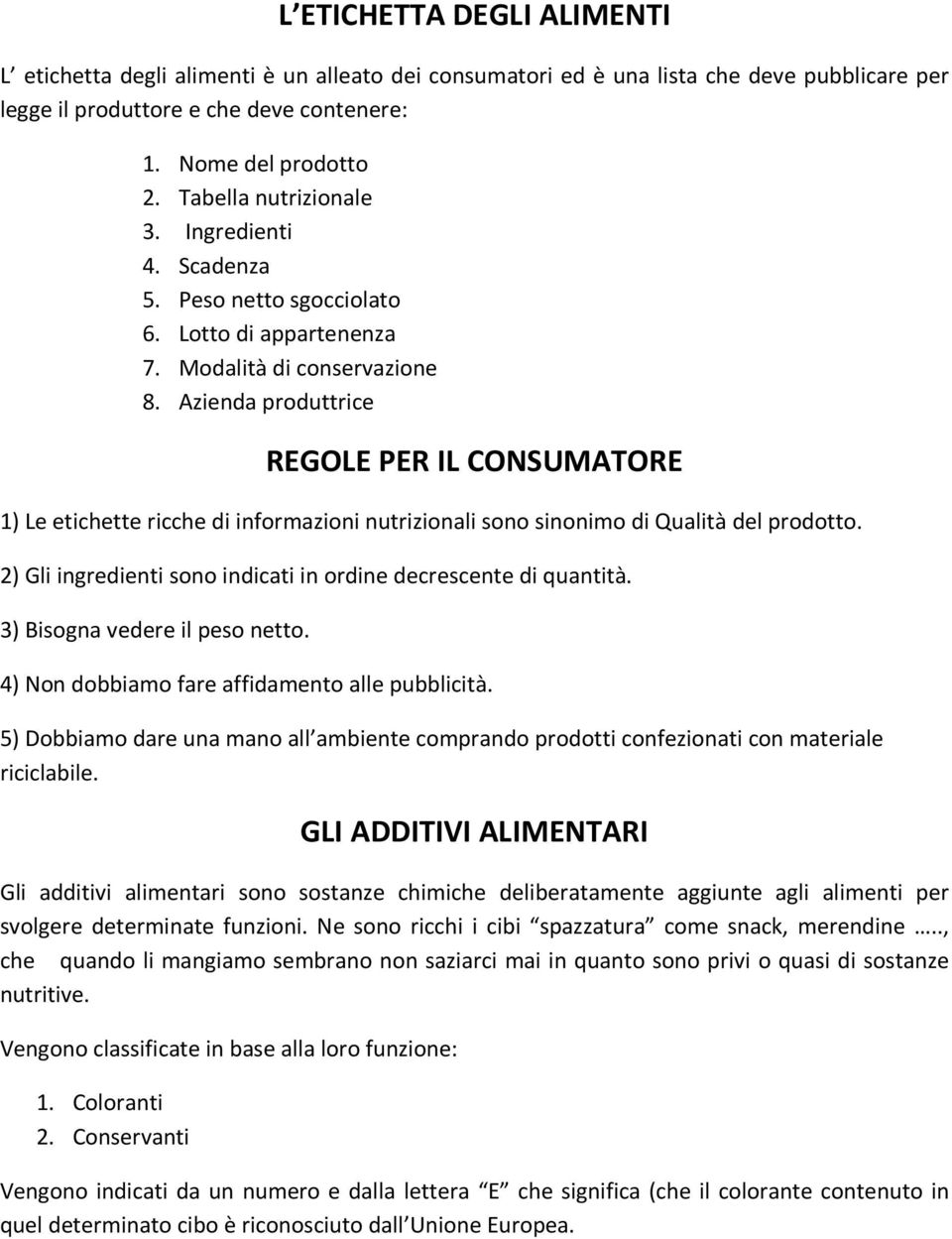 Azienda produttrice REGOLE PER IL CONSUMATORE 1) Le etichette ricche di informazioni nutrizionali sono sinonimo di Qualità del prodotto.