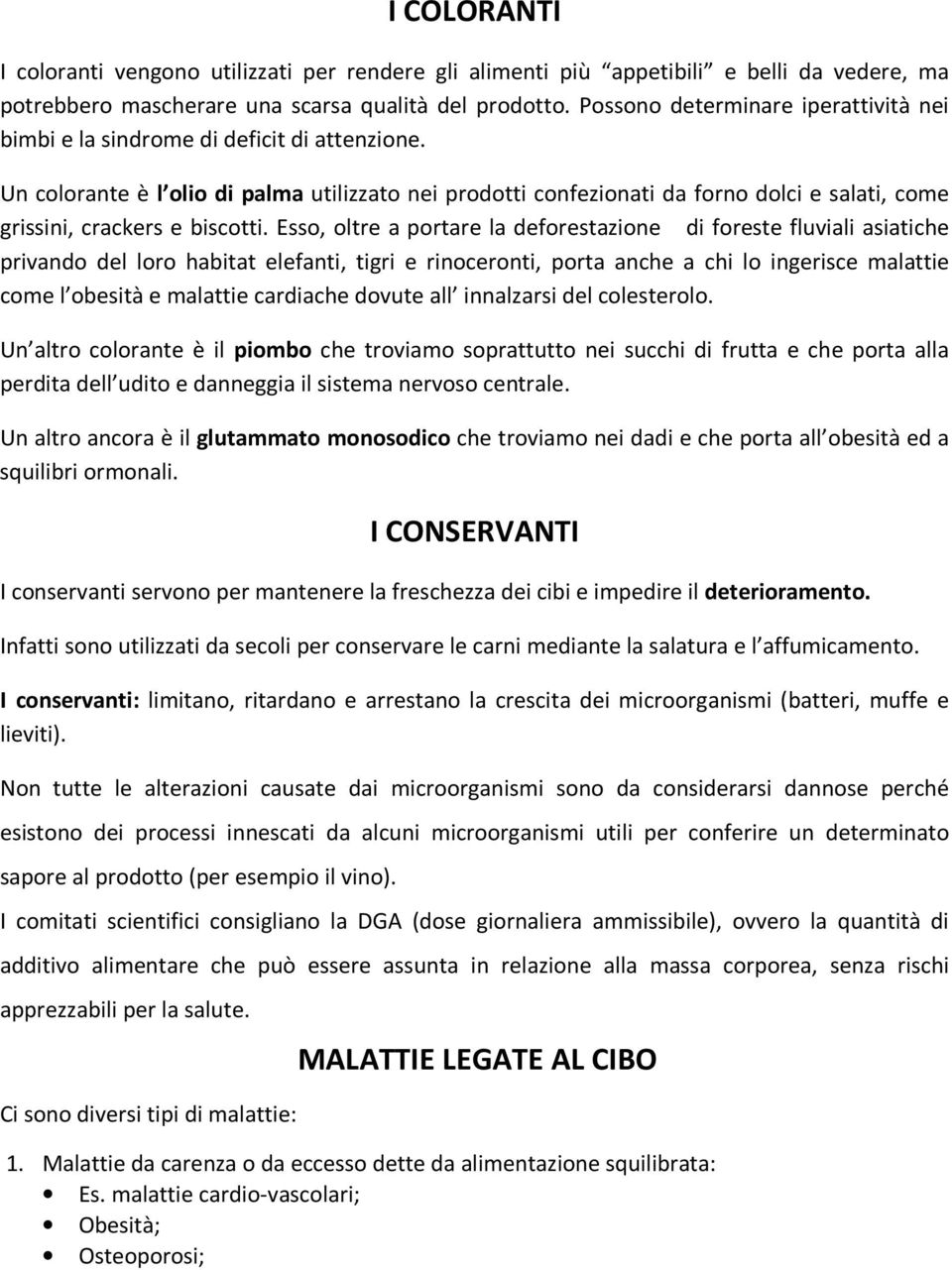 Un colorante è l olio di palma utilizzato nei prodotti confezionati da forno dolci e salati, come grissini, crackers e biscotti.