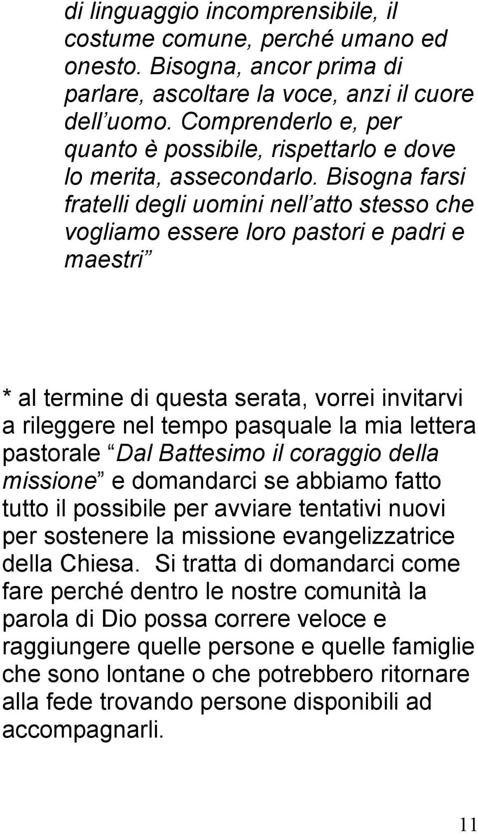 Bisogna farsi fratelli degli uomini nell atto stesso che vogliamo essere loro pastori e padri e maestri * al termine di questa serata, vorrei invitarvi a rileggere nel tempo pasquale la mia lettera