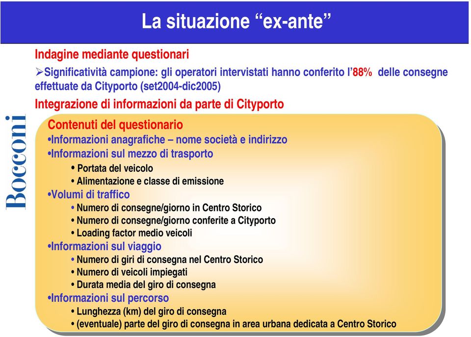 Portata del del veicolo veicolo Alimentazione Alimentazione e e classe classe di di emissione emissione Volumi Volumi di di traffico traffico Numero Numero di di consegne/giorno consegne/giorno in in