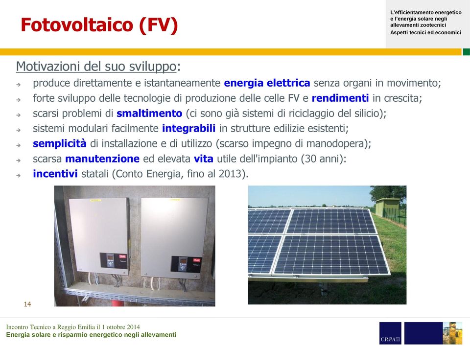 riciclaggio del silicio); sistemi modulari facilmente integrabili in strutture edilizie esistenti; semplicità di installazione e di utilizzo