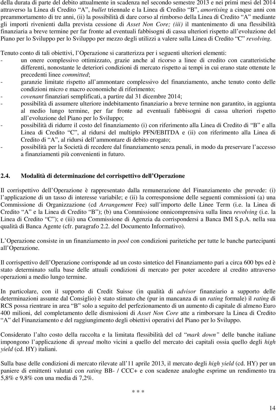 mantenimento di una flessibilità finanziaria a breve termine per far fronte ad eventuali fabbisogni di cassa ulteriori rispetto all evoluzione del Piano per lo Sviluppo per lo Sviluppo per mezzo