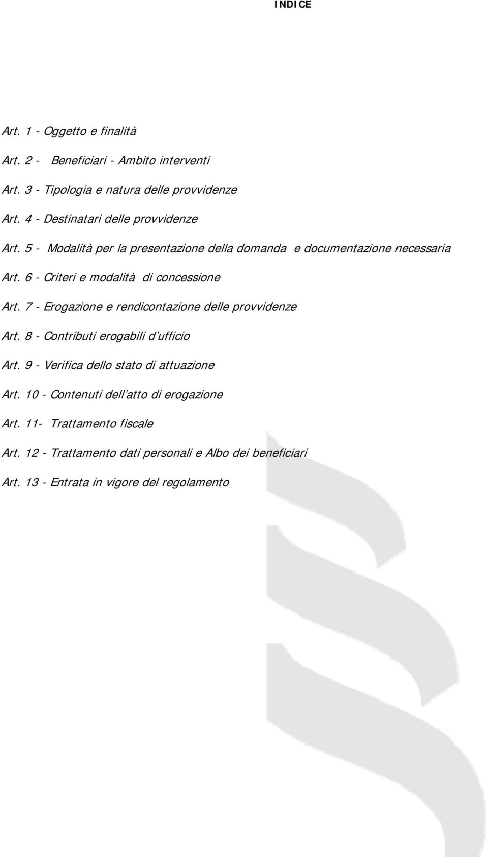 6 - Criteri e modalità di concessione Art. 7 - Erogazione e rendicontazione delle provvidenze Art. 8 - Contributi erogabili d ufficio Art.