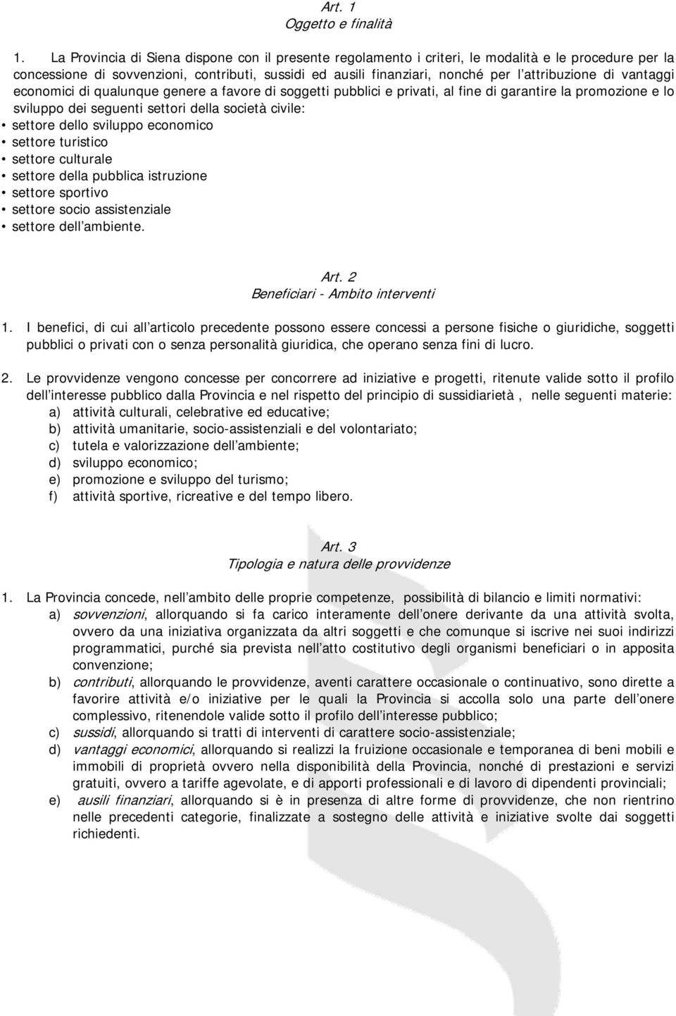 di vantaggi economici di qualunque genere a favore di soggetti pubblici e privati, al fine di garantire la promozione e lo sviluppo dei seguenti settori della società civile: settore dello sviluppo