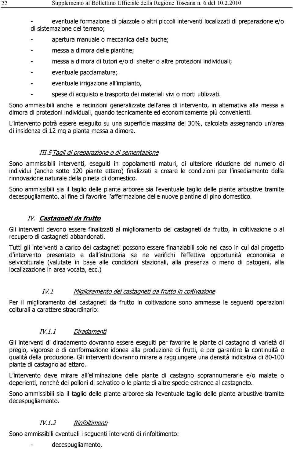 irrigazione all impianto, - spese di acquisto e trasporto dei materiali vivi o morti utilizzati.