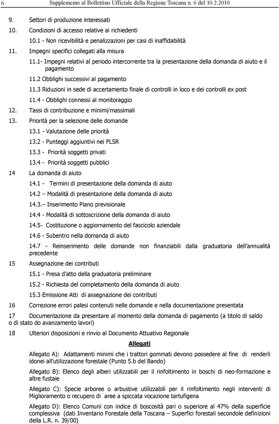 1- Impegni relativi al periodo intercorrente tra la presentazione della domanda di aiuto e il pagamento 11.2 Obblighi successivi al pagamento 11.