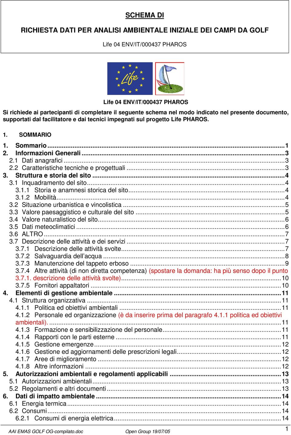 ..4 3.1.2 Mobilità...4 3.2 Situazione urbanistica e vincolistica...5 3.3 Valore paesaggistico e culturale del sito...5 3.4 Valore naturalistico del sito...6 3.5 Dati meteoclimatici...6 3.6 ALTRO...7 3.