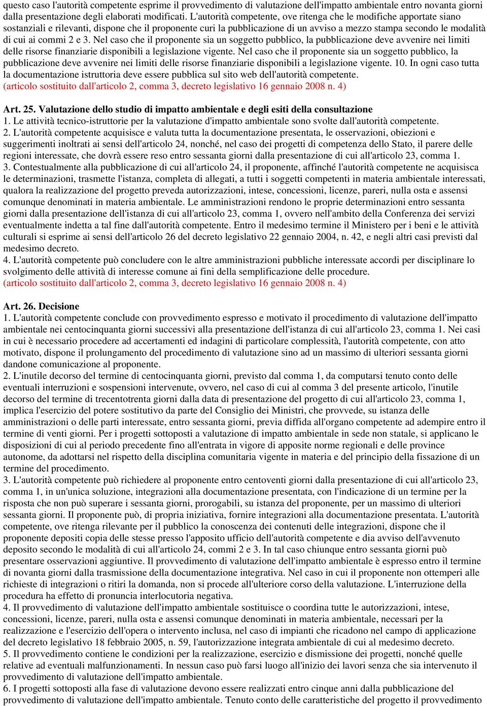 commi 2 e 3. Nel caso che il proponente sia un soggetto pubblico, la pubblicazione deve avvenire nei limiti delle risorse finanziarie disponibili a legislazione vigente.