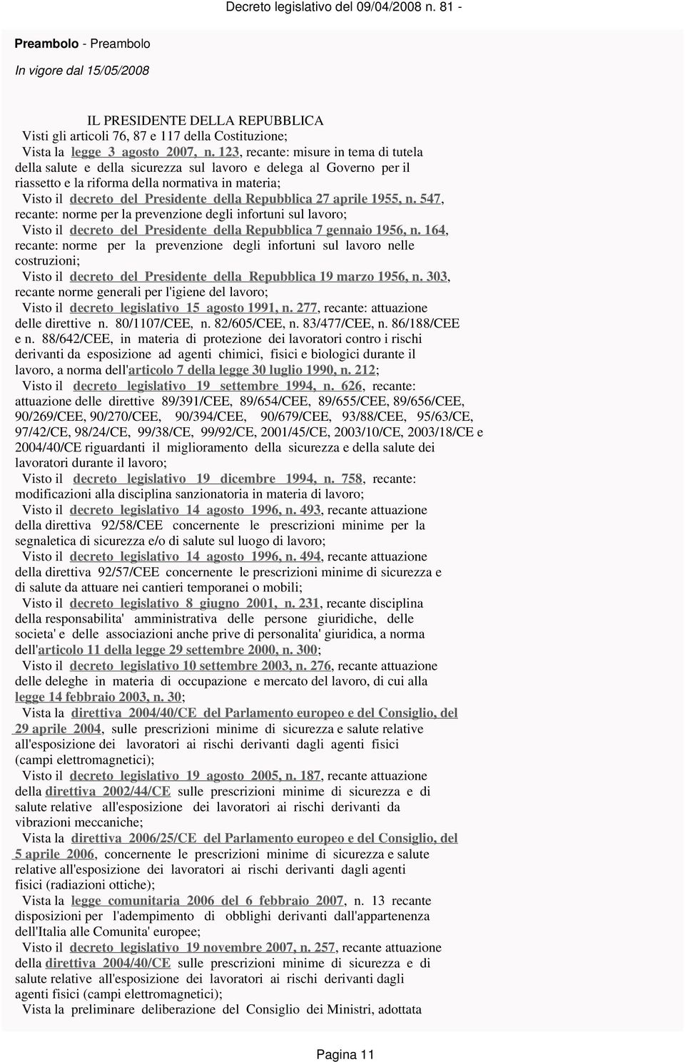 Repubblica 27 aprile 1955, n. 547, recante: norme per la prevenzione degli infortuni sul lavoro; Visto il decreto del Presidente della Repubblica 7 gennaio 1956, n.