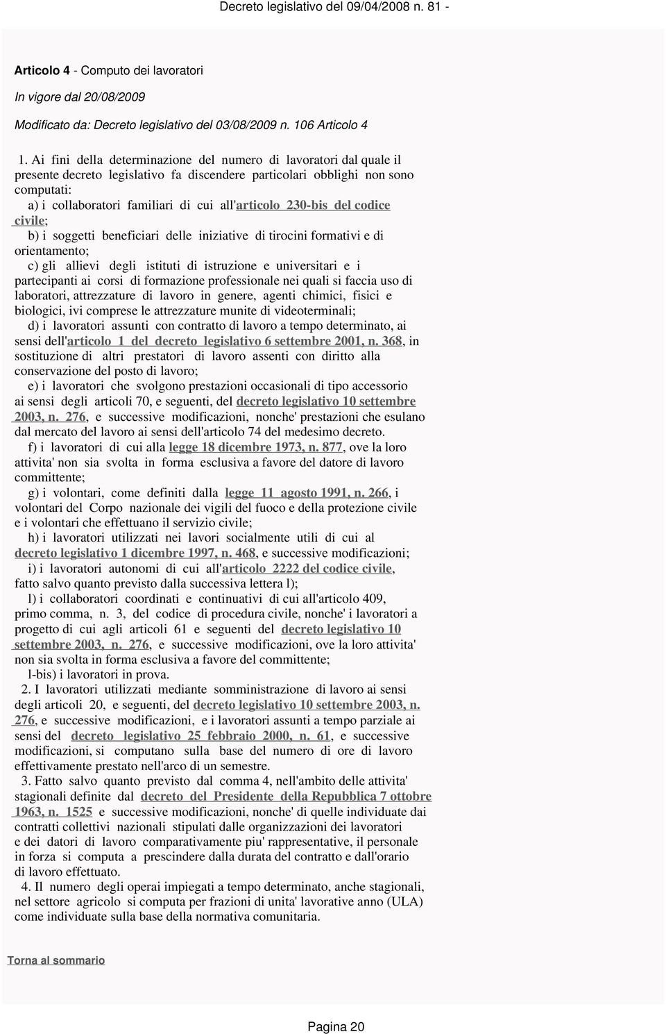 230-bis del codice civile; b) i soggetti beneficiari delle iniziative di tirocini formativi e di orientamento; c) gli allievi degli istituti di istruzione e universitari e i partecipanti ai corsi di