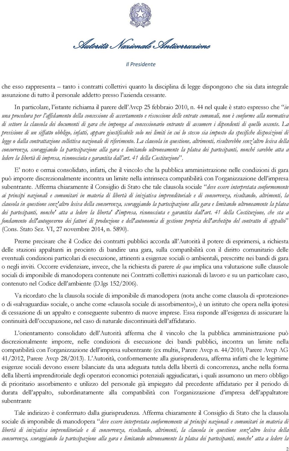 44 nel quale è stato espresso che in una procedura per l affidamento della concessione di accertamento e riscossione delle entrate comunali, non è conforme alla normativa di settore la clausola dei