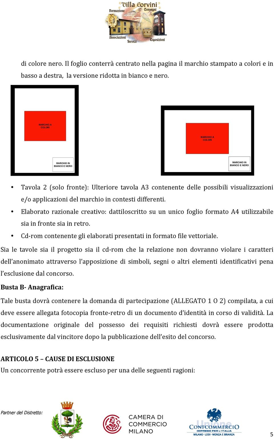 in contesti differenti. Elaborato razionale creativo: dattiloscritto su un unico foglio formato A4 utilizzabile sia in fronte sia in retro.