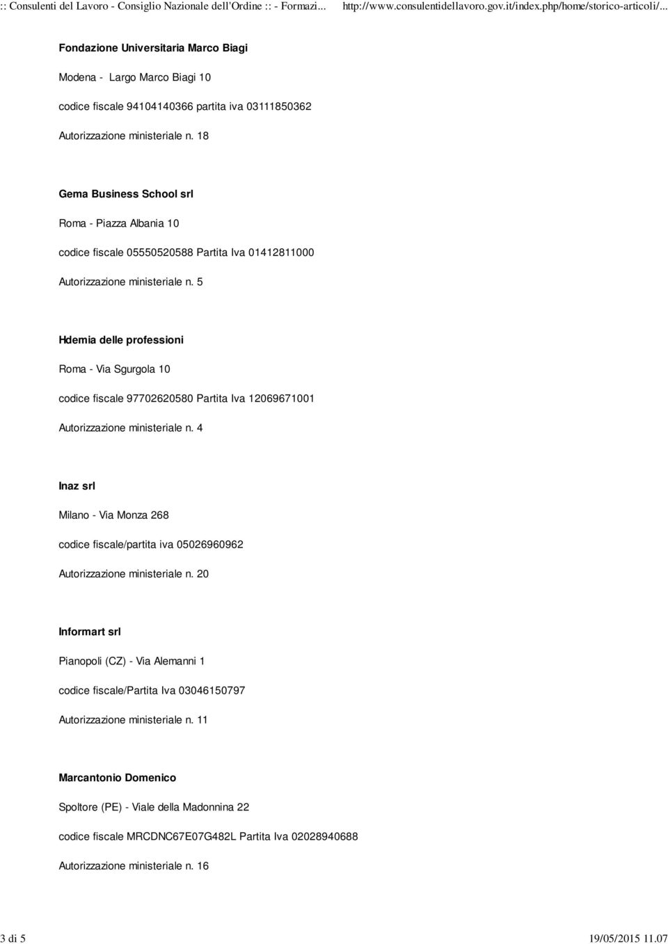 5 Hdemia delle professioni Roma - Via Sgurgola 10 codice fiscale 97702620580 Partita Iva 12069671001 Autorizzazione ministeriale n.