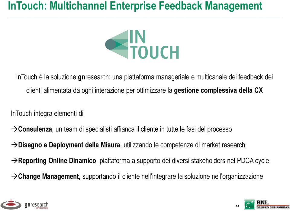 affianca il cliente in tutte le fasi del processo Disegno e Deployment della Misura, utilizzando le competenze di market research Reporting Online