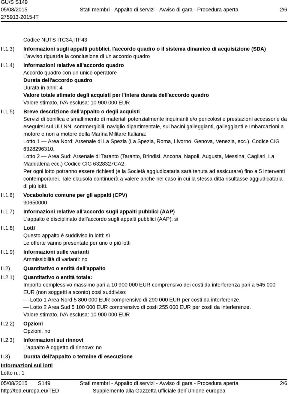 3) Codice NUTS ITC34,ITF43 Informazioni sugli appalti pubblici, l'accordo quadro o il sistema dinamico di acquisizione (SDA) L avviso riguarda la conclusione di un accordo quadro Informazioni