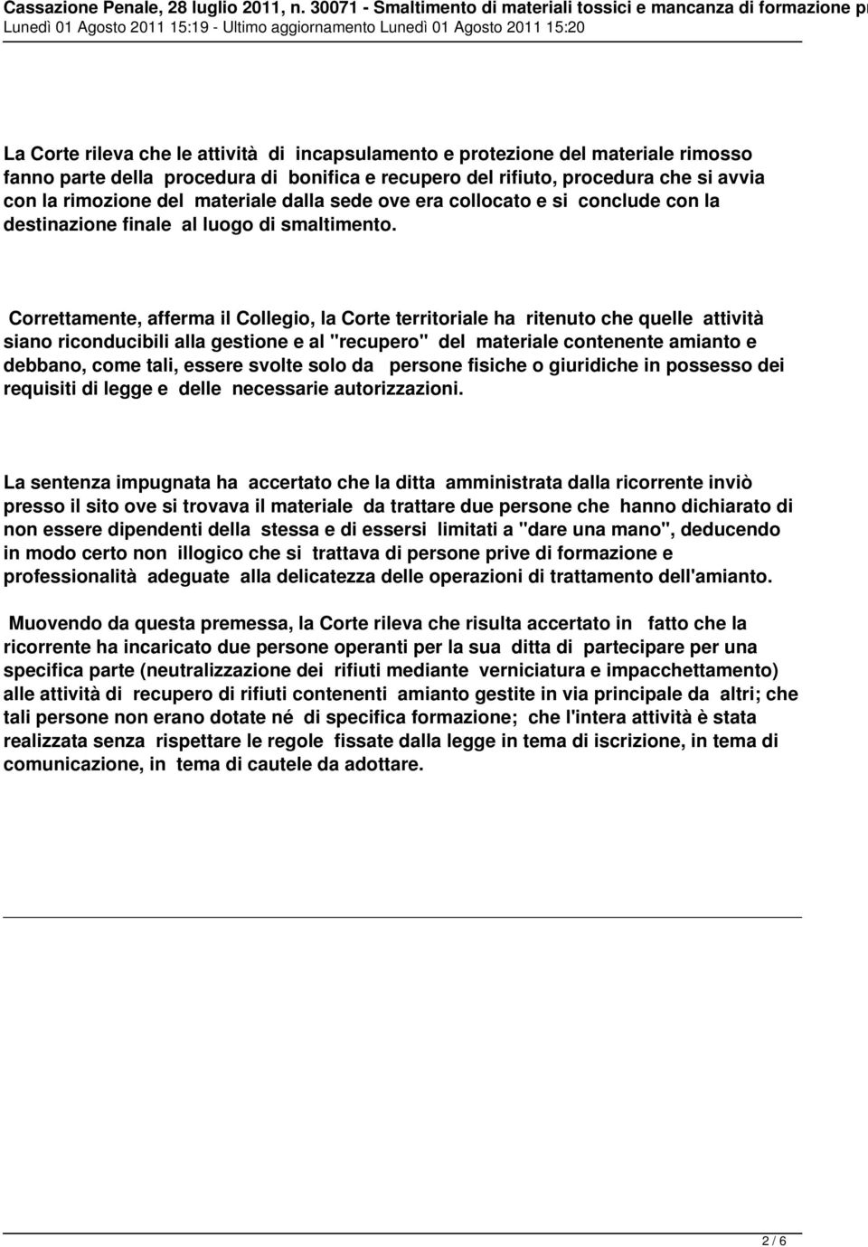 Correttamente, afferma il Collegio, la Corte territoriale ha ritenuto che quelle attività siano riconducibili alla gestione e al "recupero" del materiale contenente amianto e debbano, come tali,