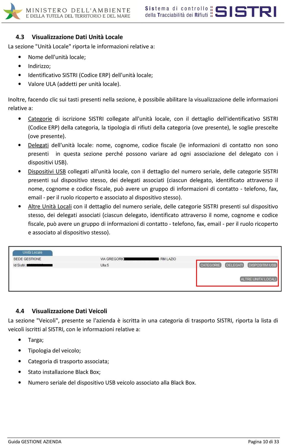 Inoltre, facendo clic sui tasti presenti nella sezione, è possibile abilitare la visualizzazione delle informazioni relative a: Categorie di iscrizione SISTRI collegate all'unità locale, con il