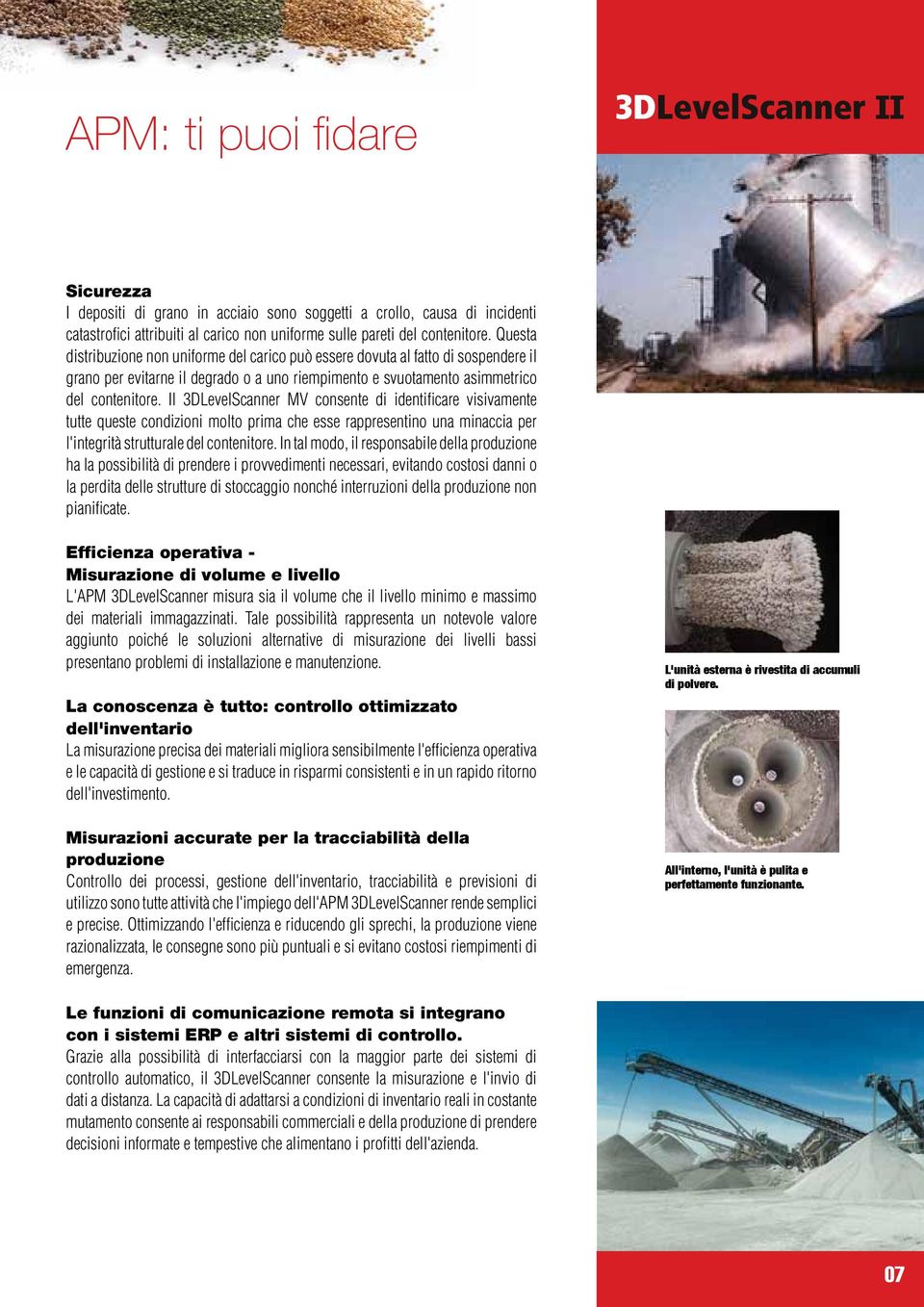 Il 3DLevelScanner MV consente di identificare visivamente tutte queste condizioni molto prima che esse rappresentino una minaccia per l'integrità strutturale del contenitore.