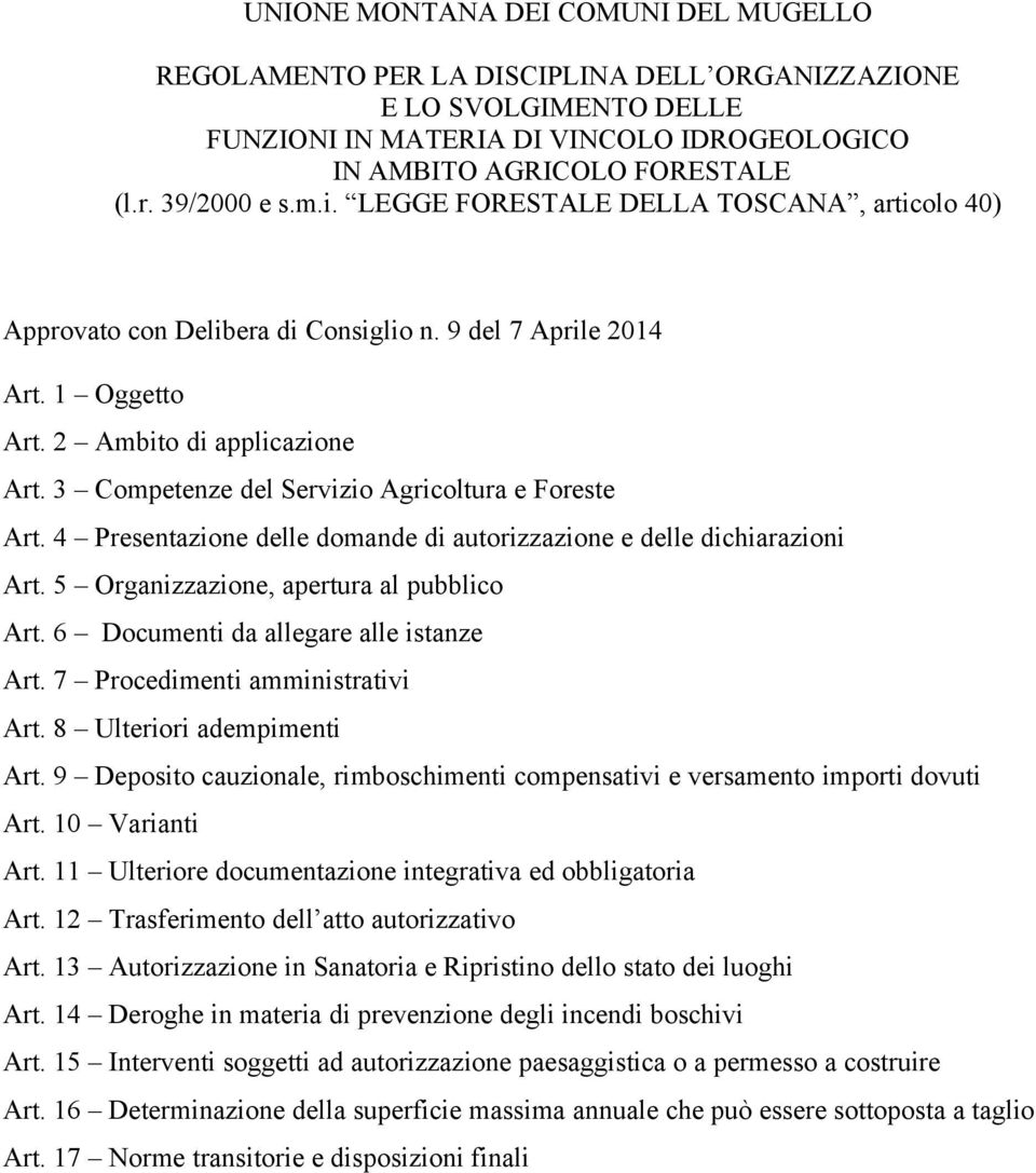 3 Competenze del Servizio Agricoltura e Foreste Art. 4 Presentazione delle domande di autorizzazione e delle dichiarazioni Art. 5 Organizzazione, apertura al pubblico Art.