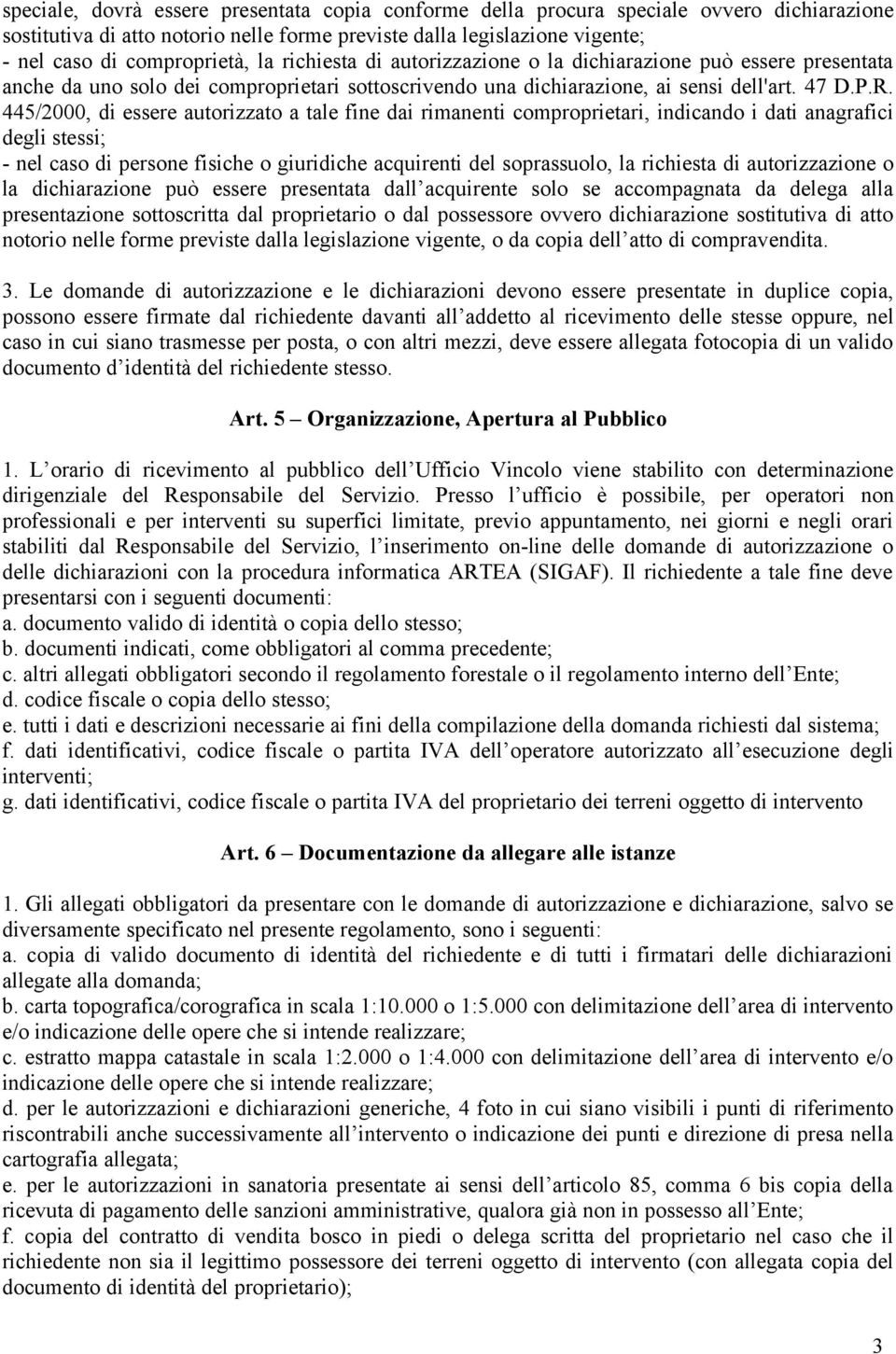 445/2000, di essere autorizzato a tale fine dai rimanenti comproprietari, indicando i dati anagrafici degli stessi; - nel caso di persone fisiche o giuridiche acquirenti del soprassuolo, la richiesta