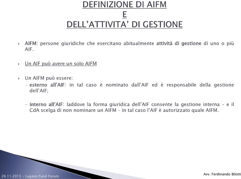 ed è responsabile della gestione dell AIF; - interno all AIF: laddove la forma giuridica dell AIF