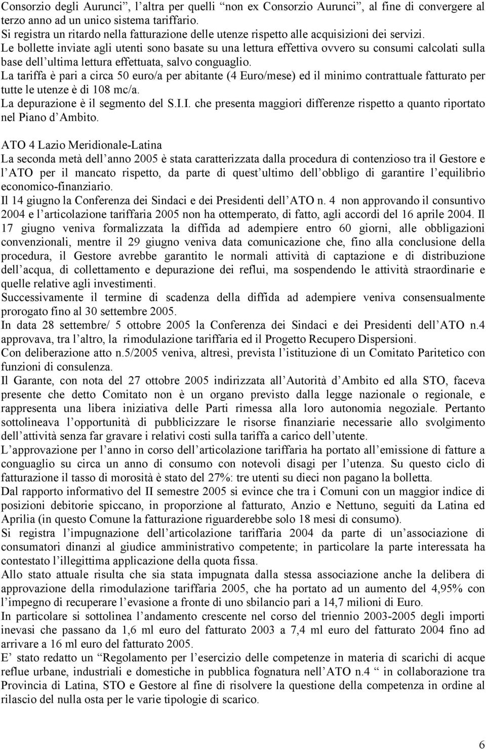 Le bollette inviate agli utenti sono basate su una lettura effettiva ovvero su consumi calcolati sulla base dell ultima lettura effettuata, salvo conguaglio.