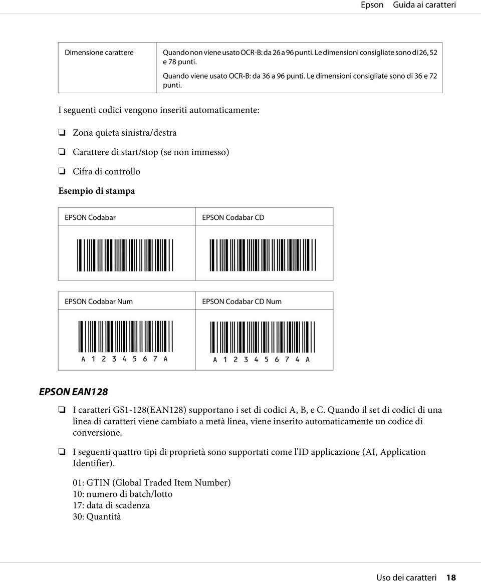 I seguenti codici vengono inseriti automaticamente: Zona quieta sinistra/destra Carattere di start/stop (se non immesso) Cifra di controllo Esempio di stampa EPSON Codabar EPSON Codabar CD EPSON