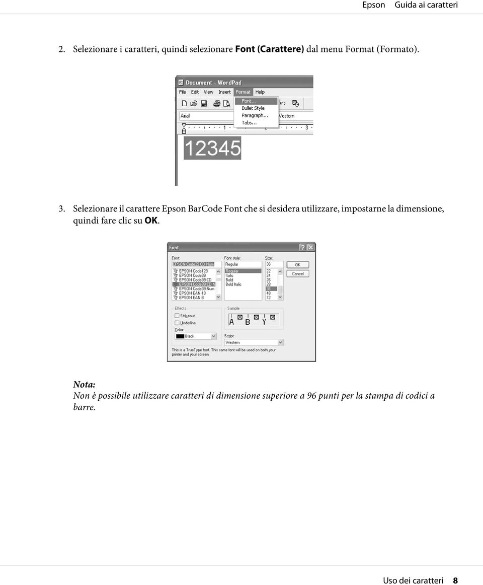 Selezionare il carattere Epson BarCode Font che si desidera utilizzare, impostarne la