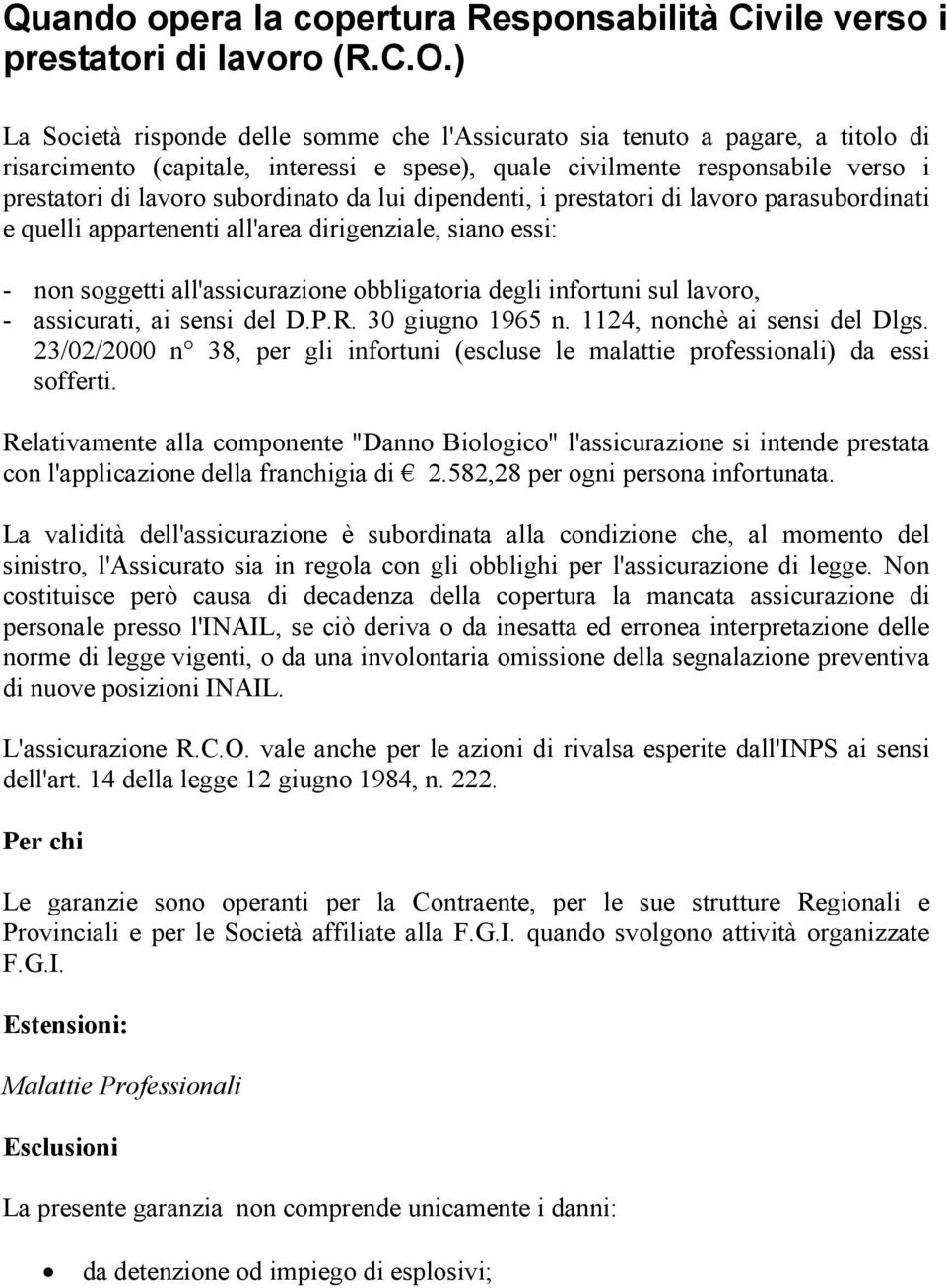 da lui dipendenti, i prestatori di lavoro parasubordinati e quelli appartenenti all'area dirigenziale, siano essi: - non soggetti all'assicurazione obbligatoria degli infortuni sul lavoro, -