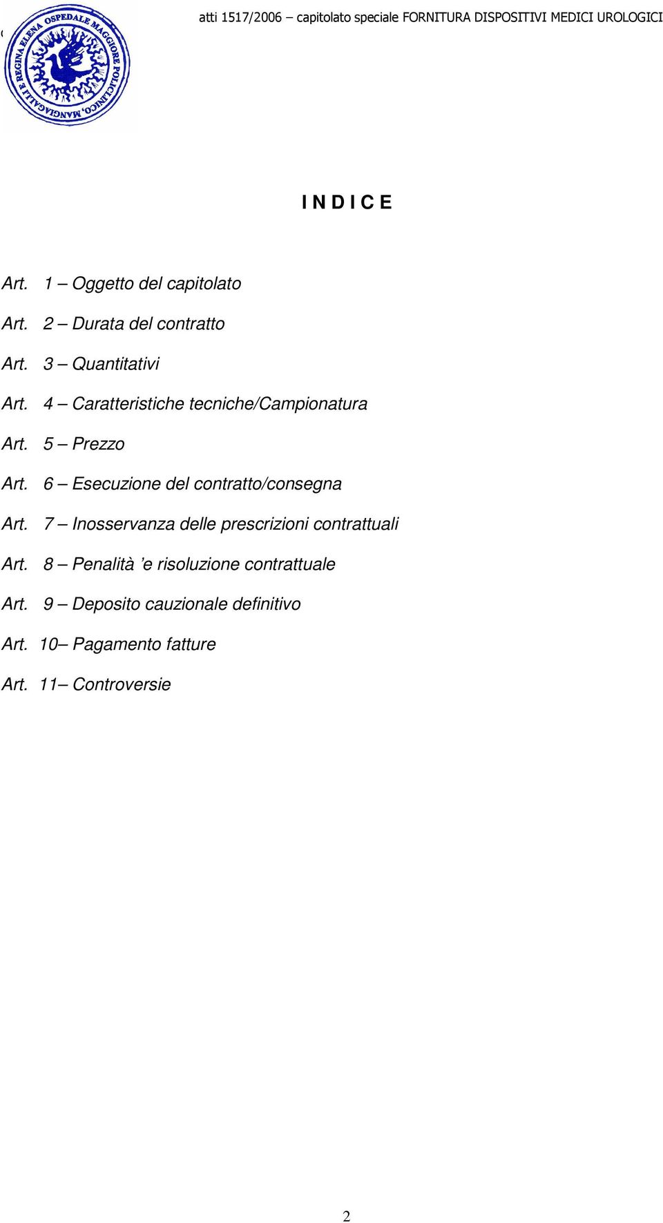 6 Esecuzione del contratto/consegna Art. 7 Inosservanza delle prescrizioni contrattuali Art.