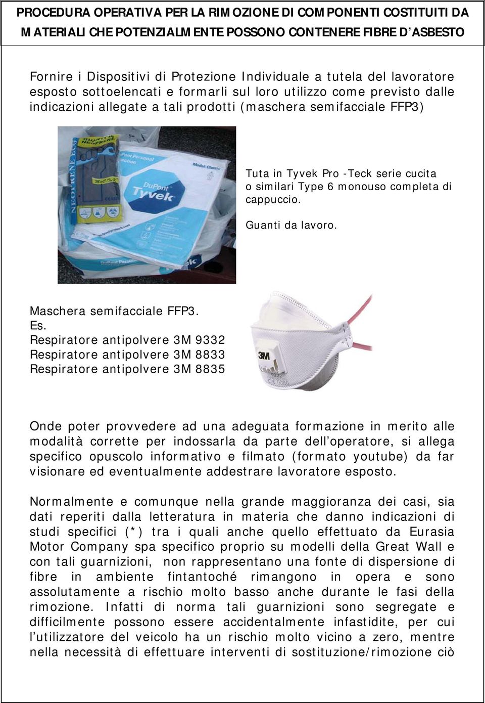 Respiratore antipolvere 3M 9332 Respiratore antipolvere 3M 8833 Respiratore antipolvere 3M 8835 Onde poter provvedere ad una adeguata formazione in merito alle modalità corrette per indossarla da