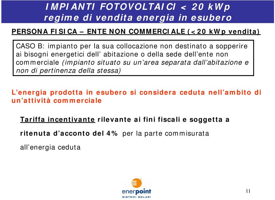 un area separata dall abitazione e non di pertinenza della stessa) L energia prodotta in esubero si considera ceduta nell ambito di un attività