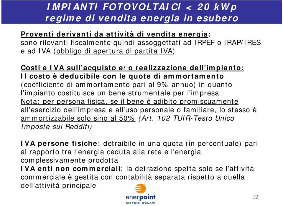 quanto l impianto costituisce un bene strumentale per l impresa Nota: per persona fisica, se il bene è adibito promiscuamente all esercizio dell impresa e all uso personale o familiare, lo stesso è