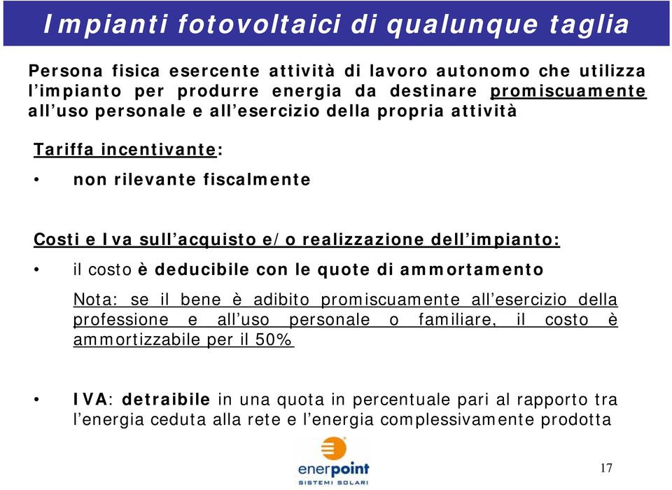 dell impianto: il costo è deducibile con le quote di ammortamento Nota: se il bene è adibito promiscuamente all esercizio della professione e all uso personale o