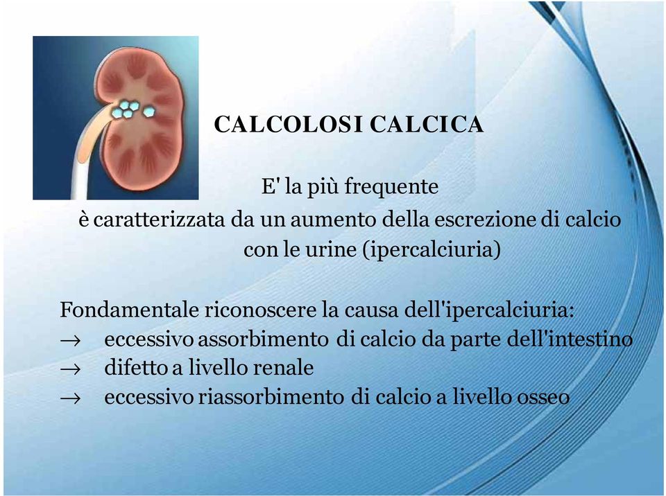 causa dell'ipercalciuria: eccessivo assorbimento di calcio da parte