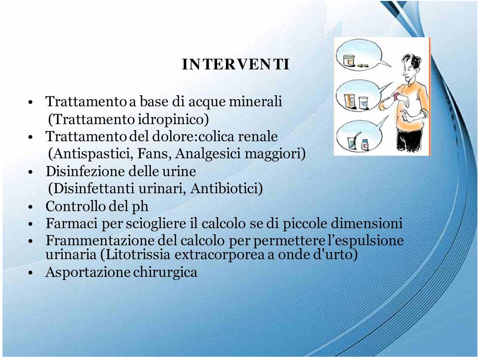 Antibiotici) Controllo del ph Farmaci per sciogliere il calcolo se di piccole dimensioni Frammentazione