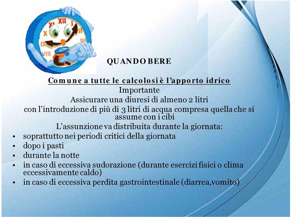 la giornata: soprattutto nei periodi critici della giornata dopo i pasti durante la notte in caso di eccessiva