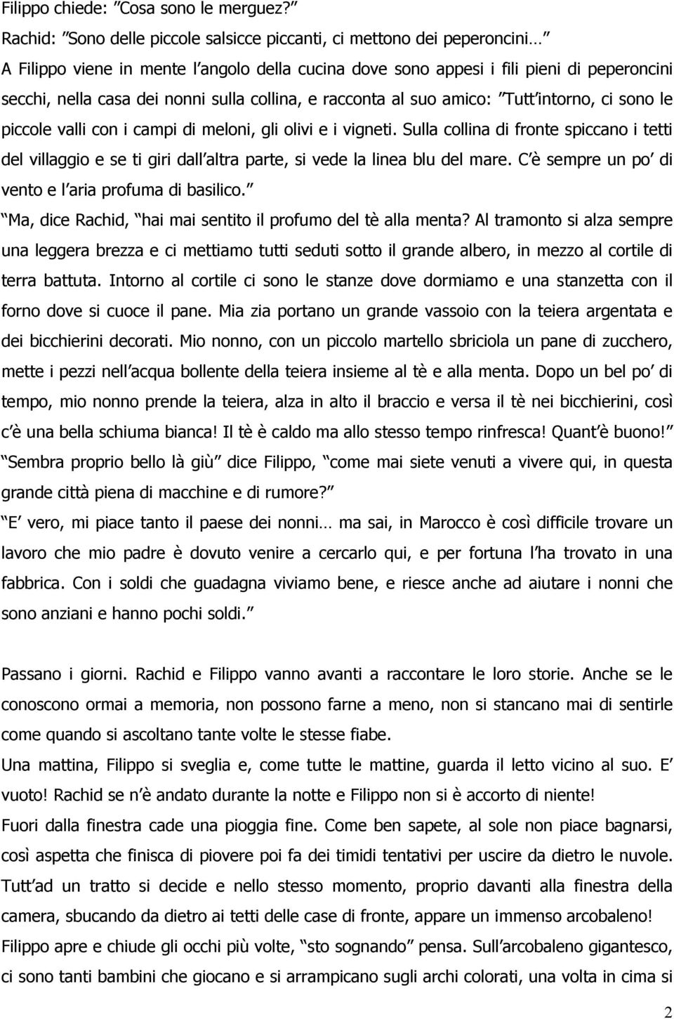 collina, e racconta al suo amico: Tutt intorno, ci sono le piccole valli con i campi di meloni, gli olivi e i vigneti.