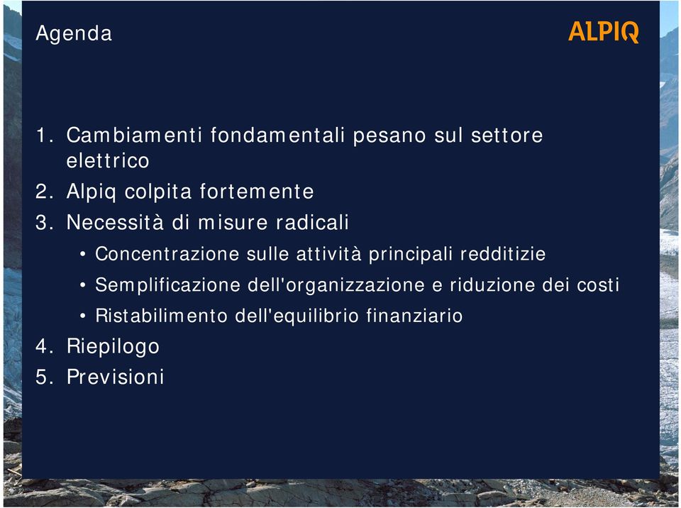 Necessità di misure radicali Concentrazione sulle attività principali