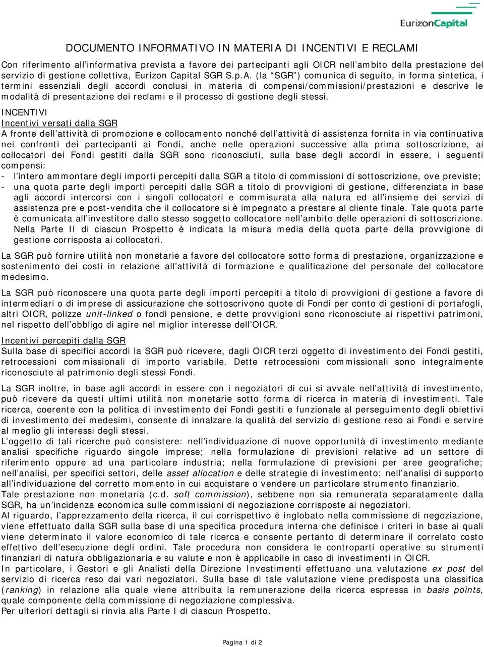 (la SGR ) comunica di seguito, in forma sintetica, i termini essenziali degli accordi conclusi in materia di compensi/commissioni/prestazioni e descrive le modalità di presentazione dei reclami e il