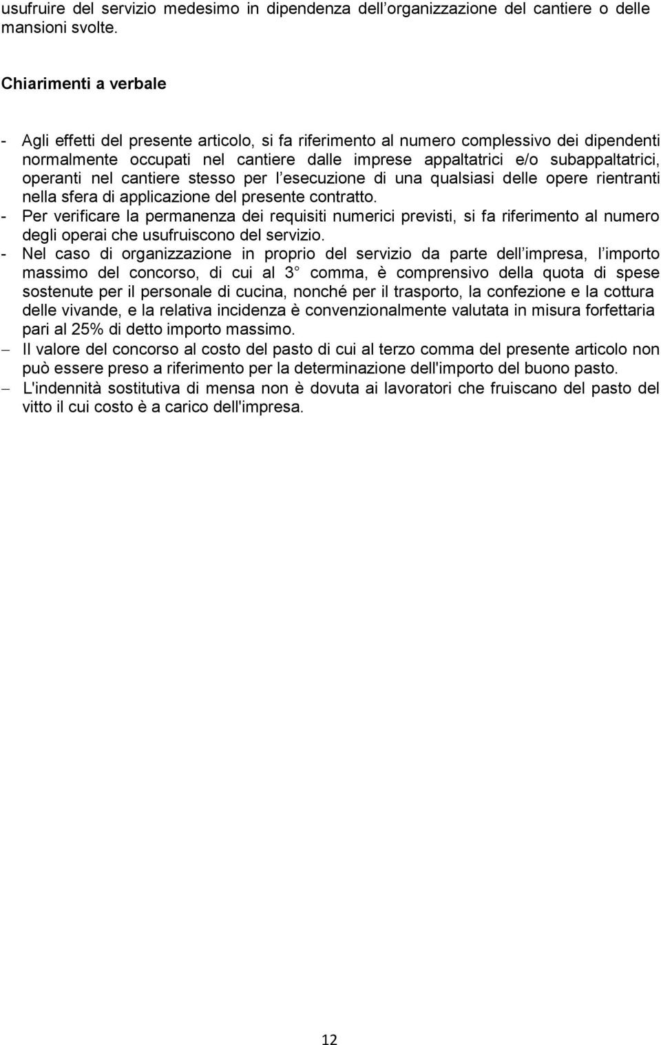 operanti nel cantiere stesso per l esecuzione di una qualsiasi delle opere rientranti nella sfera di applicazione del presente tratto.