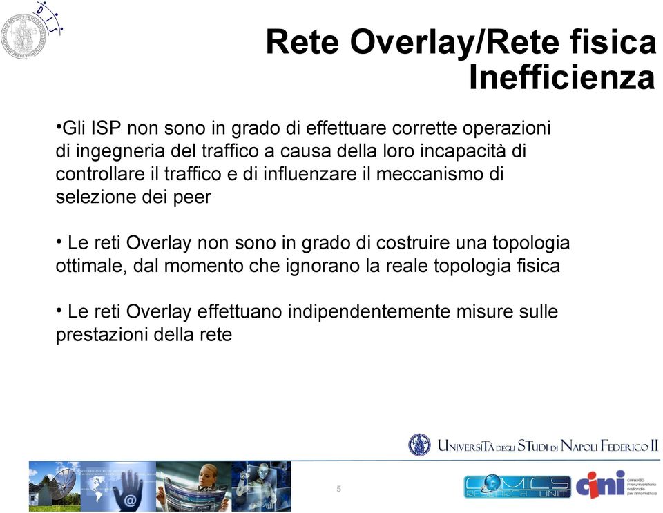 meccanismo di selezione dei peer Le reti Overlay non sono in grado di costruire una topologia ottimale, dal