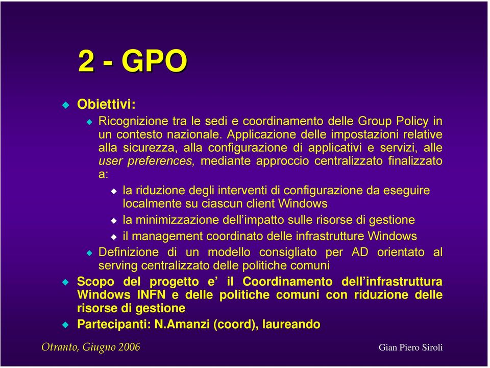 degli interventi di configurazione da eseguire localmente su ciascun client Windows la minimizzazione dell impatto sulle risorse di gestione il management coordinato delle infrastrutture