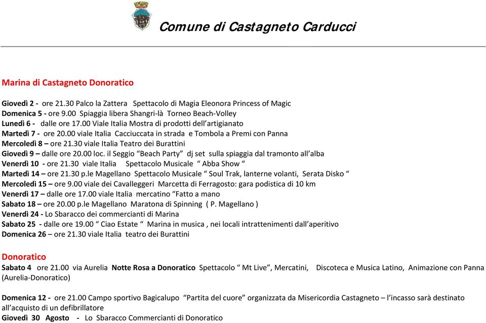 00 viale Italia Cacciuccata in strada e Tombola a Premi con Panna Mercoledì 8 ore 21.30 viale Italia Teatro dei Burattini Giovedì 9 dalle ore 20.00 loc.