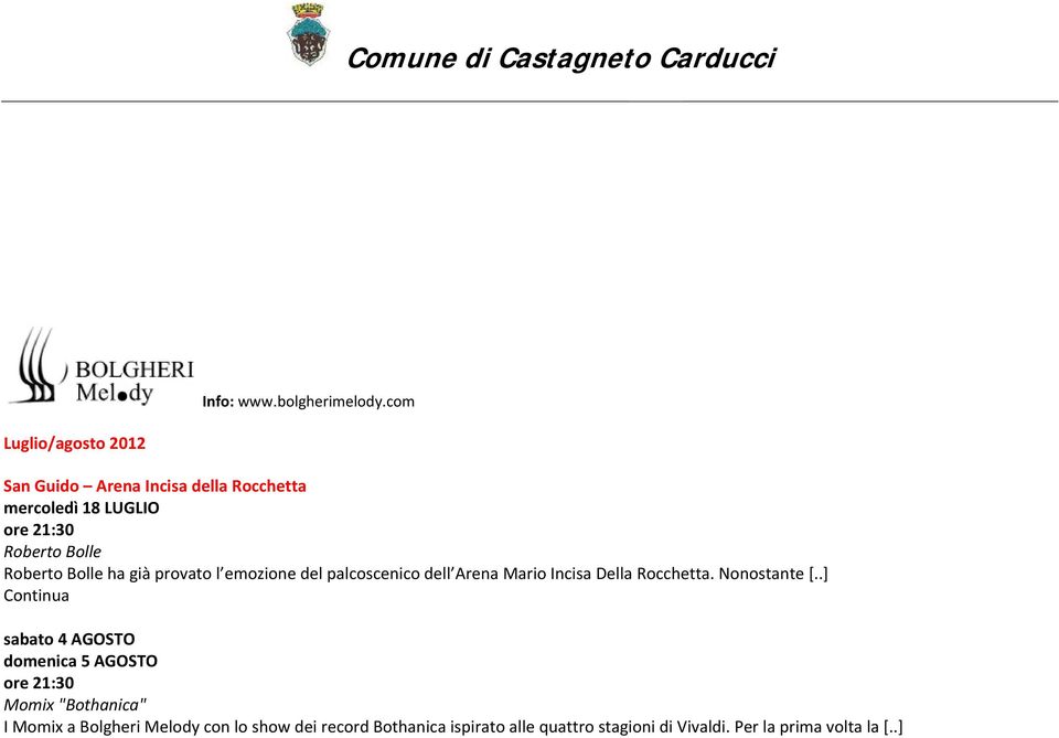 Roberto Bolle ha già provato l emozione del palcoscenico dell Arena Mario Incisa Della Rocchetta. Nonostante [.